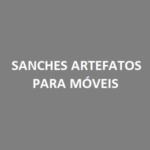 SANCHES ARTEFATOS PARA MÓVEIS
